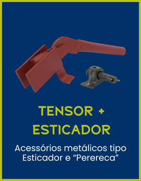 Tensor + Esticador, Acessórios metálicos tipo Esticador e "Perereca”